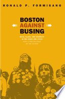 Boston against busing : race, class, and ethnicity in the 1960s and 1970s /