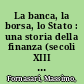 La banca, la borsa, lo Stato : una storia della finanza (secoli XIII - XXI) /