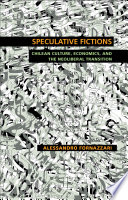 Speculative fictions : Chilean culture, economics, and the neoliberal transition /