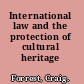 International law and the protection of cultural heritage