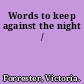 Words to keep against the night /