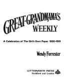 Great-grandmama's weekly : a celebration of the Girl's own paper, 1880-1901 /
