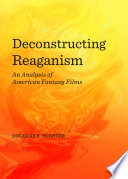 Deconstructing Reaganism : an analysis of American fantasy films /