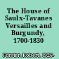 The House of Saulx-Tavanes Versailles and Burgundy, 1700-1830