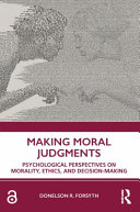 Making moral judgments : psychological perspectives on morality, ethics, and decision-making /