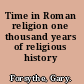 Time in Roman religion one thousand years of religious history /