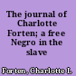 The journal of Charlotte Forten; a free Negro in the slave era.