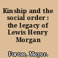 Kinship and the social order : the legacy of Lewis Henry Morgan /