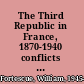 The Third Republic in France, 1870-1940 conflicts and continuities /