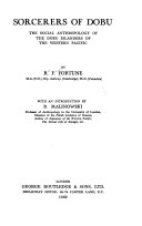 Sorcerers of Dobu ; the social anthropology of the Dobu Islanders of the western Pacific /