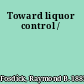 Toward liquor control /