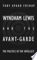 Wyndham Lewis and the avant-garde the politics of the intellect /