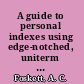 A guide to personal indexes using edge-notched, uniterm and peek-a-boo cards,