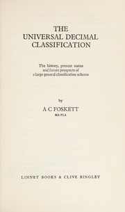 The universal decimal classification; the history, present status, and future prospects of a large general classification scheme,