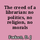 The creed of a librarian: no politics, no religion, no morals