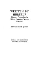 Written by herself : literary production by African American women, 1746-1892 /