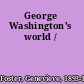 George Washington's world /
