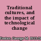 Traditional cultures, and the impact of technological change /