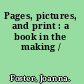 Pages, pictures, and print : a book in the making /