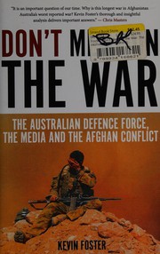 Don't mention the war : the Australian Defence Force, the media and the Afghan conflict /