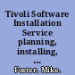 Tivoli Software Installation Service planning, installing, and using version 3.7 /