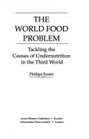 The world food problem : tackling the causes of undernutrition in the Third World /