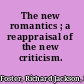 The new romantics ; a reappraisal of the new criticism.