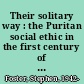 Their solitary way : the Puritan social ethic in the first century of settlement in New England /