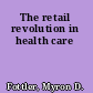 The retail revolution in health care
