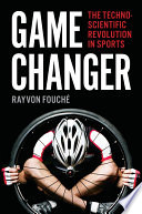 Game changer : the technoscientific revolution in sports /