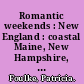 Romantic weekends : New England : coastal Maine, New Hampshire, Vermont, Connecticut, coastal Massachusetts, Rhode Island /