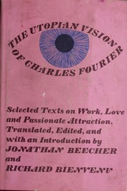 The Utopian vision of Charles Fourier : selected texts on work, love, and passionate attraction /