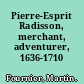 Pierre-Esprit Radisson, merchant, adventurer, 1636-1710