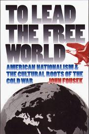 To lead the free world : American nationalism and the cultural roots of the Cold War /