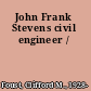 John Frank Stevens civil engineer /