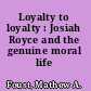 Loyalty to loyalty : Josiah Royce and the genuine moral life /