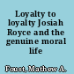 Loyalty to loyalty Josiah Royce and the genuine moral life /