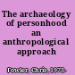 The archaeology of personhood an anthropological approach /