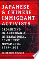 Japanese And Chinese Immigrant Activists Organizing in American and International Communist Movements, 1919ђ́أ1933 /