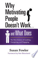 Why motivating people doesn't work ... and what does : the new science of leading, energizing, and engaging /