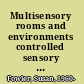 Multisensory rooms and environments controlled sensory experiences for people with profound and multiple disabilities /