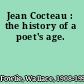 Jean Cocteau : the history of a poet's age.