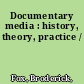 Documentary media : history, theory, practice /