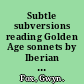 Subtle subversions reading Golden Age sonnets by Iberian women /