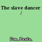 The slave dancer /