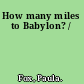 How many miles to Babylon? /