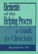 Elements of the helping process : a guide for clinicians /