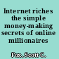 Internet riches the simple money-making secrets of online millionaires /