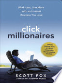 Click millionaires work less, live more with an internet business you love /