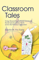 Classroom tales : using storytelling to build emotional, social and academic skills across the primary curriculum /